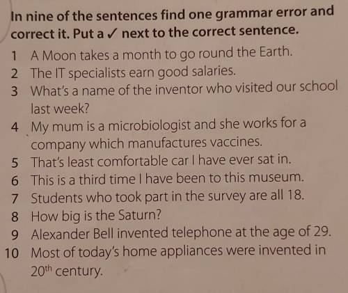 Ln nine of the sentences find one grammar error and correct it. Put a✅ next to the correct sentence​