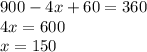 900 - 4x + 60 = 360 \\ 4x = 600 \\ x = 150