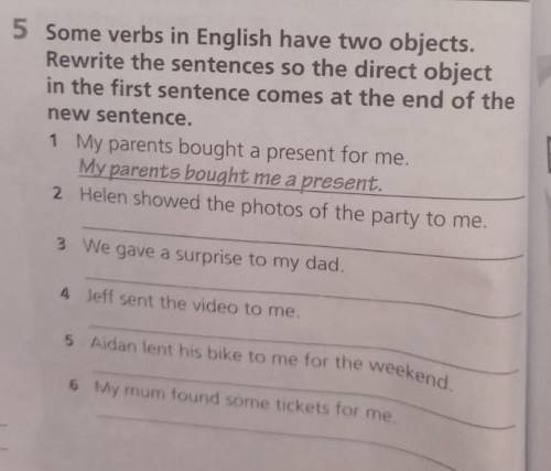 5 Some verbs in English have two objects. Rewrite the sentences so the direct object in the first se