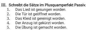 Schreibt die Sätze im Plusquamperfekt Passiv. Das Lied ist gesungen worden. 2. 1. Die Tür ist geöffn