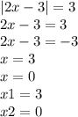 |2x - 3| = 3 \\ 2x - 3 = 3 \\ 2x - 3 = - 3 \\ x = 3 \\ x = 0 \\ x1 = 3 \\ x2 = 0