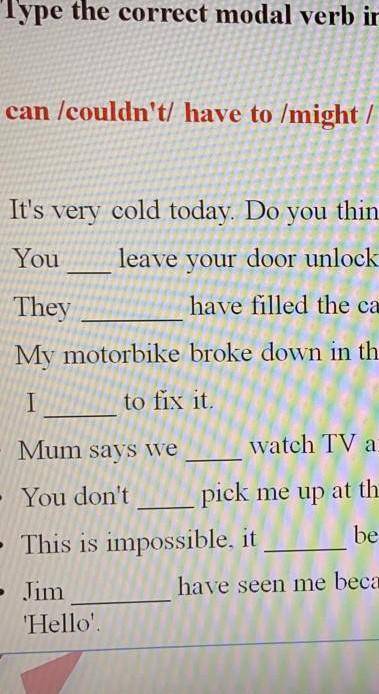 Type the correct modal verb inyo the box can/Couldn't/have to/might/ought to/shouldn't ​