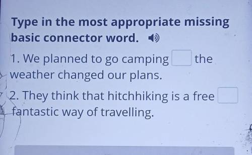 Travelling Type in the most appropriate missingbasic connector word. :))1. We planned to go camping