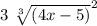 3 \ \sqrt[3] {(4x-5)}^{2}