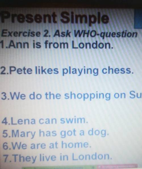 Present Simple Exercise 2. Ask WHO-question1.Ann is from London.Exercises2.Pete likes playing chess.