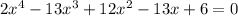 2x ^{4} - 13x^{3} + 12x^{2} - 13x + 6 = 0