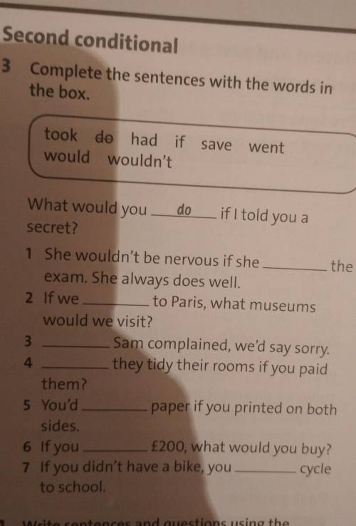 3 Complete the sentences with the words in the box.took de had if save wentwould wouldn'tif I told y