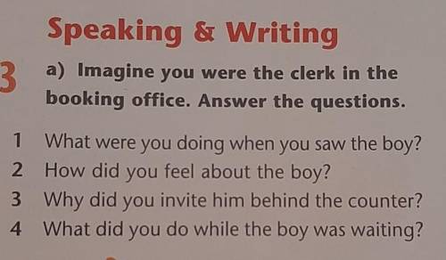 3 a) Imagine you were the clerk in the booking office. Answer the questions.1 What were you doing wh