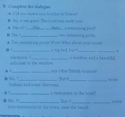 Плз b Complete the dialogue.A Did you have a nice holiday in Greece?B Yes, it was great. The hotel w