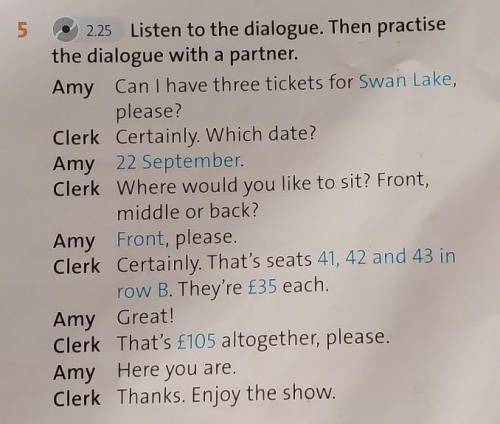 5 2.25 Listen to the dialogue. Then practisethe dialogue with a partner.Amy Can I have three tickets