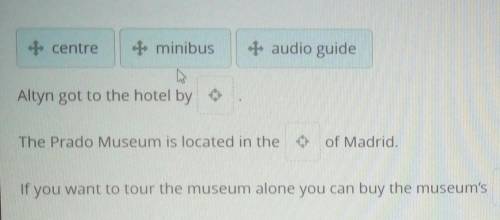 Read the text and drag the words to fill in the gaps. ) + centre* minibus+ audio guideAltyn got to t