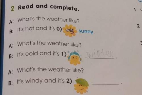2 Read and complete. A: What's the weather like?A: What's the weather like?B: It's cold and it's 1)A