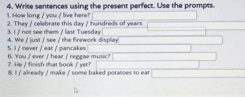 4. Write sentences using the present perfect. Use the prompts. 1. How long / you / live here?2. They