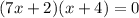 (7x+2)(x+4)=0