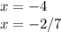 x=-4\\x=-2/7