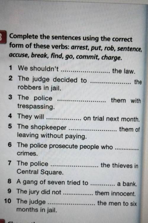 Complete the sentences using correct form of these verbs: arrest, put, rob, sentence, accuse, break,