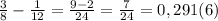 \frac{3}{8} - \frac{1}{12} = \frac{9-2}{24} = \frac{7}{24} = 0,291(6)