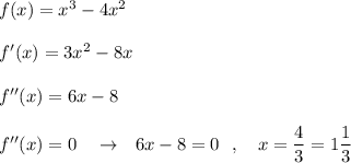 f(x)=x^3-4x^2\\\\f'(x)=3x^2-8x\\\\f''(x)=6x-8\\\\f''(x)=0\ \ \ \to \ \ 6x-8=0\ \ ,\ \ \ x=\dfrac{4}{3}=1\dfrac{1}{3}