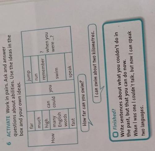 6 Activate Work in pairs. Ask and answer questions about abilities. Use the ideas in the box and you