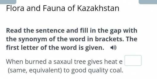 Flora and Fauna of Kazakhstan Read the sentence and fill in the gap with the synonym of the word in