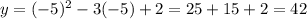 y=(-5)^2-3(-5)+2=25+15+2=42