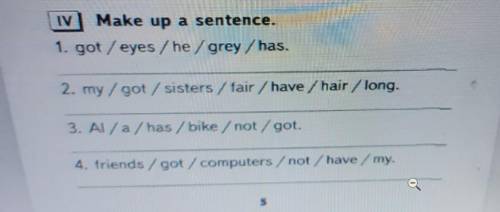 IN Make up a sentence. 1. got / eyes / he / grey/has.2. my / got / sisters / fair/have/hair/long.3.