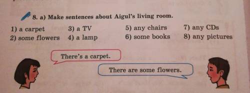 8. a) Make sentences about Aigul's living room. 1) a carpet3) a TV2) some flowers 4) a lamp5) any ch