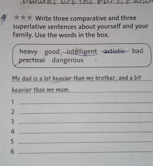 ***Write three comparative and three superlative sentences about yourself and yourfamily. Use the wo