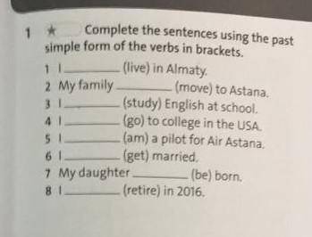 Simple form of the verbs in brackets. 1 *Complete the sentences using the past1 11_(live) in Almaty2