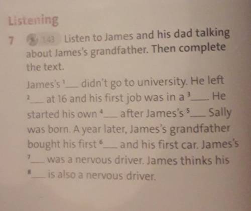 Listen to james and his dad talking about james's grandfather. Then complete the text.​