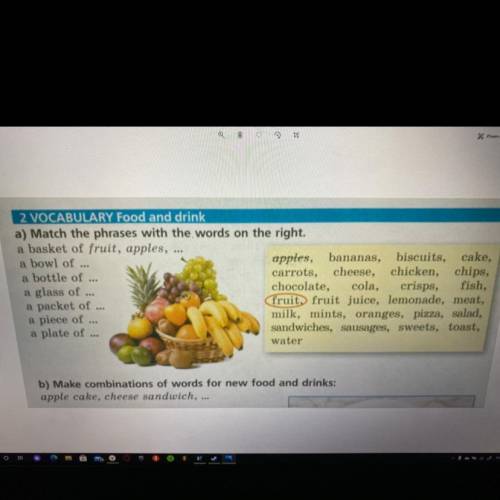 2 VOCABULARY Food and drink a) Match the phrases with the words on the right. a basket of fruit, app