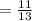 = \frac{11}{13}