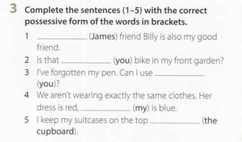 Complete the sentences (1-5) with the correct possesive form of the words in brackets.