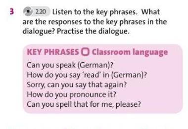 3 2.20 Listen to the key phrases. What are the responses to the key phrases in thedialogue? Practise