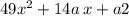 49x {}^{2} + 14a \: x + a2