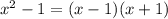 x^2-1 = (x-1)(x+1)