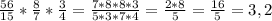 \frac{56}{15} *\frac{8}{7} *\frac{3}{4} = \frac{7*8*8*3}{5*3*7*4} =\frac{2*8}{5} =\frac{16}{5} =3,2