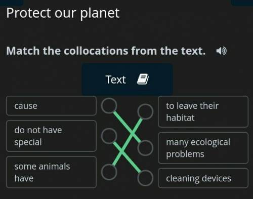 ответ: Protect our planet5 - Match the collocations from the text. :cause = many ecological proble