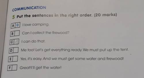 COMMUNICATION 5 put the sentences in the right order. (20 marks)AO I love camping,BCan I collect the