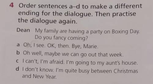 4 Order sentences a-d to make a different ending for the dialogue. Then practisethe dialogue again.D