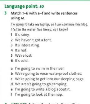 3.Match 1-6 with a-f and write sentences using so