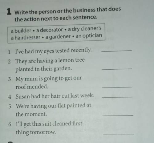 1 Write the person or the business that does the action next to each sentence.a builder • a decorato