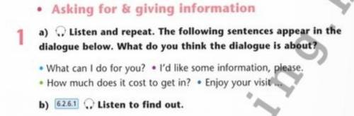 Asking for & giving information 1 a) Listen and repeat. The following sentences appear in the di