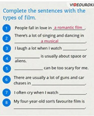 Complete the sentences with the types of film. 1 People fall in love in a romantic filmThere's a lot