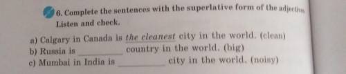 6. Complete the sentences with the superlative form of the adjectives, Listen and check.a) Calgary i