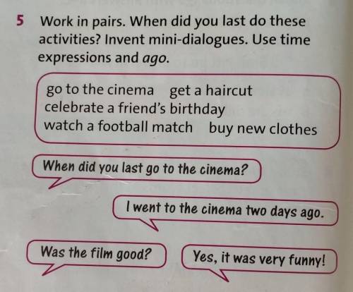 5 Work in pairs. When did you last do these activities? Invent mini-dialogues. Use timeexpressions a