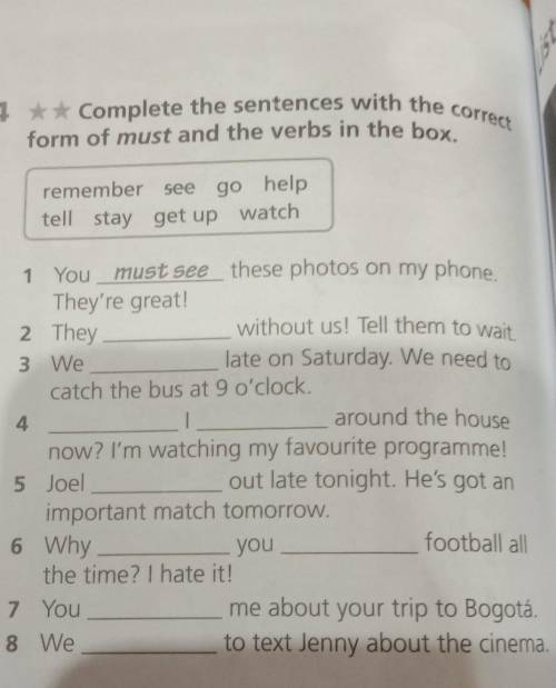 * Complete the sentences with the correct form of must and the verbs in the box.**