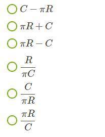 Вырази от окружности, длины, расчета формулы C=2nR , что число равно 2! C−πR πR+C πR−C RπC CπR