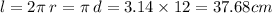 l = 2\pi \: r = \pi \: d = 3.14 \times 12 = 37.68cm