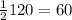 \frac{1}{2}120 =60